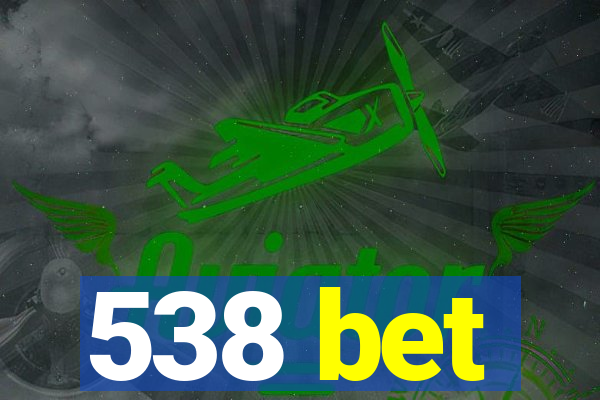 538 bet